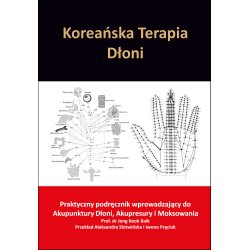 Koreańska terapia dłoni. Praktyczny podręcznik... - prof. dr Jong Kook Baik