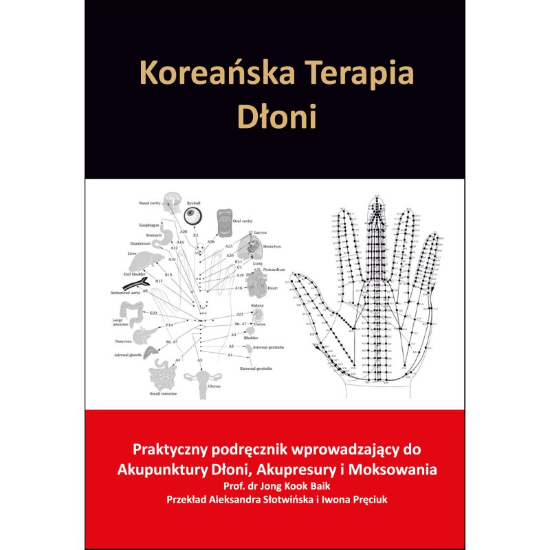 Koreańska Terapia Dłoni. Praktyczny podręcznik... - prof. dr Jong Kook Baik